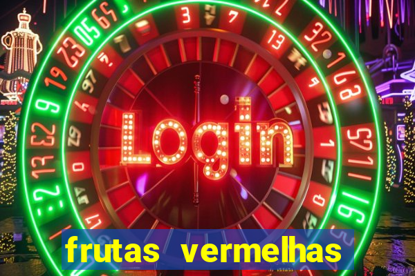 frutas vermelhas nomes e fotos